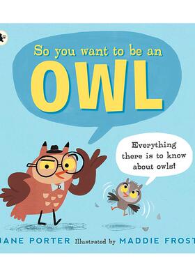 【预售】所以你想成为猫头鹰吗So You Want to Be an Owl英文进口原版儿童绘本图书Jane Porter百科