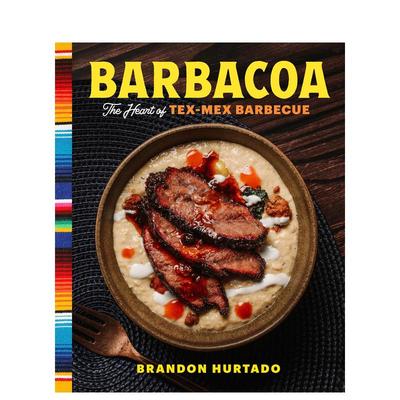 【预售】Barbacoa：德州-墨西哥烧烤的灵魂 Barbacoa: The Heart of Tex-Mex Barbecue 英文进口原版餐饮餐饮美食图书Brandon Hur