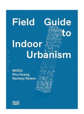 【预售】MODU建筑工作室：室内城市主义图鉴 Modu: Field Guide To Indoor Urbanism 原版英文建筑设计图书