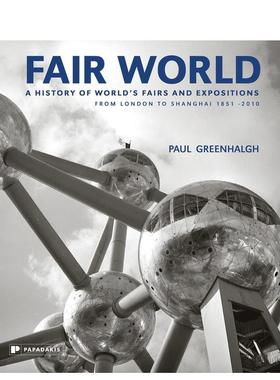 【预售】博览会世界：1851-2010年从伦敦到上海的世界博览会和博览会史 Fair World: A History of W 英文进口原版人文历史图书 P