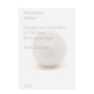 设计与发明 媒介物质：新生物时代 Mediated Matter英文进口原版 Oxman 设计图书Neri 预售