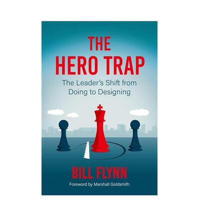 【预售】跳出英雄陷阱：领导者如何从亲身做事转向谋局 The Hero Trap: The Leader's Shift 英文进口原版商业行销图书Bill Flynn