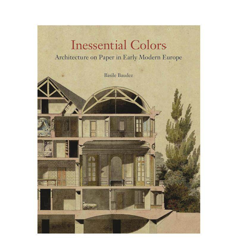 【预售】非本质色彩:早期现代欧洲的纸上建筑 Inessential Colors: Architecture on Paper in Early Modern Europe英文进口原版