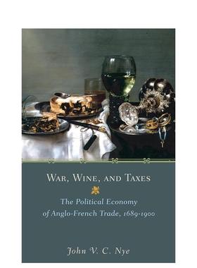 【预售】War, Wine, and Taxes 战争、葡萄酒和税收：英法贸易的政治经济 1689-1900 英文图书籍进口正版 John V. C. Nye 社会科学