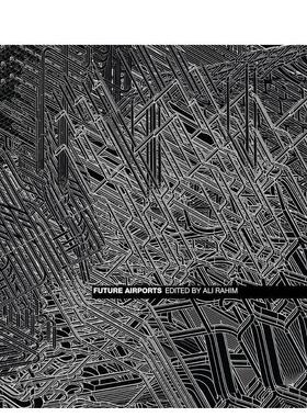 【预售】未来机场 Future airports 英文进口原版城市规划设计图书Ali Rahim
