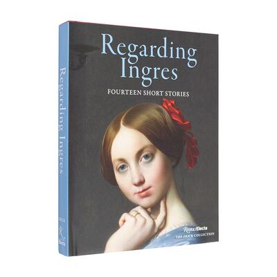 【现货】Regarding Ingres: Fourteen Short Stories，关于安格尔：14个虚构短篇故事 原版图书籍进口正版 STRAUSS 艺术