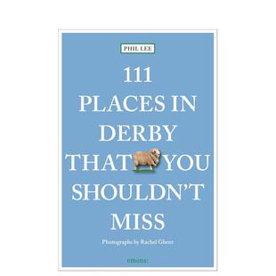 【预售】德比不可错过的111个地方 111 Places in Derby That You Must Not Miss 英文进口原版旅行图书Phil Lee|Rachel Ghent
