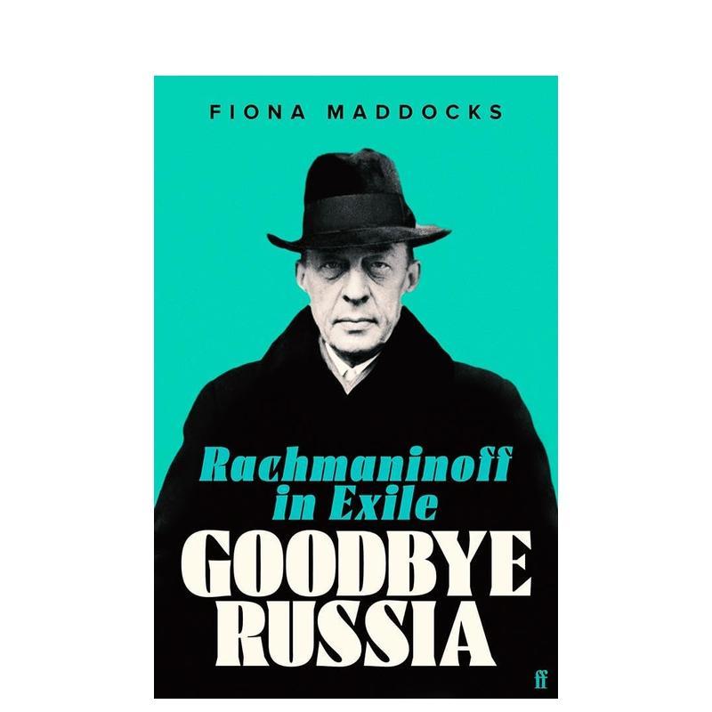 【预售】再见俄罗斯：流放的拉赫玛尼诺夫 Goodbye Russia: Rachmaninoff in Exile 英文传记 原版图书外版进口书籍 Fiona Maddoc