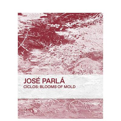 【预售】何塞·帕拉：展览目录 José Parlá Ciclos Blooms of Mold 英文进口原版艺术画册画集José Parlà
