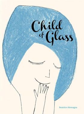 【预售】亲爱的玻璃小孩Child of Glass【意大利插画师Beatrice Alemagna】英文儿童图书籍进口原版Enchanted Lion Books3-6岁