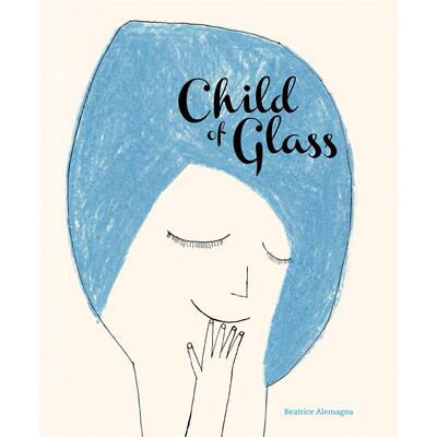 【现货】亲爱的玻璃小孩Child of Glass【意大利插画师Beatrice Alemagna】英文儿童图书籍进口原版Enchanted Lion Books3-6岁