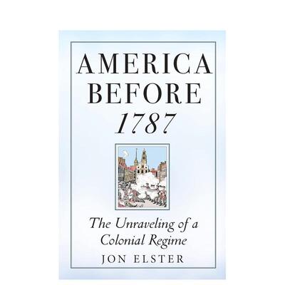 【预售】1787年前的美国：殖民政权的瓦解 America before 1787: The Unraveling of a Colonial Regime 原版英文社会科学