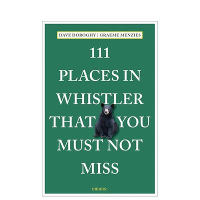 【预售】惠斯勒不可错过的 111 个地方 111 Places in Whistler That You Must Not Miss 英文进口原版旅行图书Dave Doroghy Grae