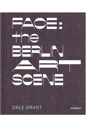 【预售】面孔：柏林艺术圈：戴尔·格兰特 Face: the Berlin Art Scene:Dale Grant 英文进口原版摄影作品集外文图书Larissa Kikol