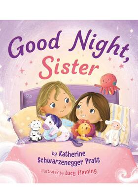 【预售】晚安,妹妹Good Night, Sister英文进口原版儿童绘本图书3-6岁 自我认知/情绪管理Katherine Schwarzenegger Pratt Lucy F