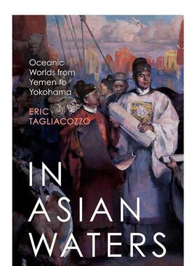 【预售】在亚洲的水域:从也门到横滨的海洋世界 In Asian Waters: Oceanic Worlds from Yemen to Yokohama英文人文历史原版图书E