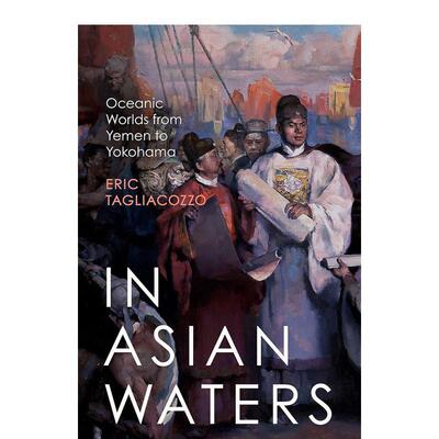 【预售】在亚洲的水域:从也门到横滨的海洋世界 In Asian Waters: Oceanic Worlds from Yemen to Yokohama英文人文历史原版图书E