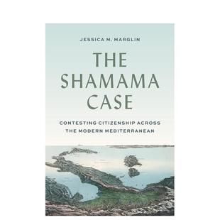 【预售】The Shamama Case: Contesting Citizenship across the Modern Mediterranean沙马案：现代地中海地区的公民权之争 英文