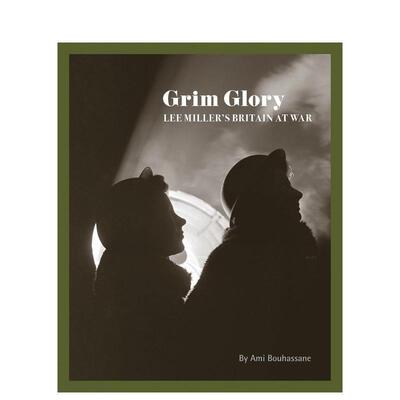 【预售】战时英国的严酷荣光：李·米勒 Grim Glory: Lee Miller's Britain at War 英文进口原版摄影作品集正版图书纪实Ami Bouh