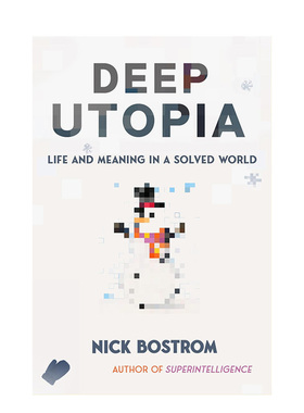 【现货】深度乌托邦  智能 作者Nick Bostrom Deep Uia: Life and Meaning in a Solved World 英文进口原版社会科学