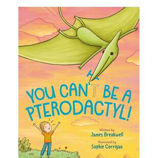 【预售】你不可能是翼手龙！You Can'T Be A Pterodactyl!英文进口原版图书儿童绘本BREAKWELL  JAMES3-6岁