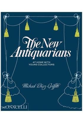 【预售】The New Antiquarians: At Home with Young Collectors，新一代古玩收藏家：Michael Diaz-Griffith 空间与装饰 Phaidon