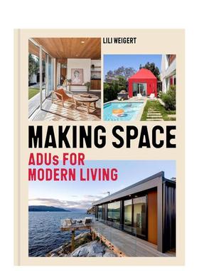 【预售】空间再造：现代生活附属住宅单元设计 Making Space: aDUs for Modern 英文进口原版室内设计装饰图书Lili Weigert