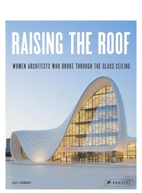 【预售】Raising the Roof: Women Architects Who Broke Through the Glass Ceiling打破常规的女性建筑师们 英文进口原版建筑设