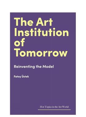 【现货】【艺术界核心议题】未来的艺术机构 The Art Institution of Tomorrow英文进口原版艺术画册画集Fato? üstek外文图书