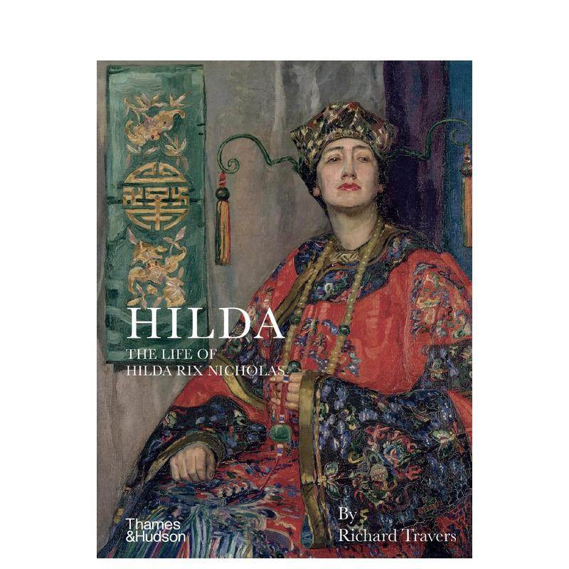 【现货】希尔达:希尔达·里克斯·尼古拉斯的生平 Hilda The Life Of Hilda Rix Nicholas英文进口原版艺术画册画集Richard Trav