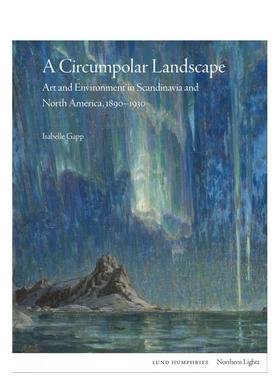 【北境之光系列图书】极地环景：北方艺术中的自然图景 A Circumpolar Landscape英文进口原版艺术画册画集Isabelle Gapp外文正版