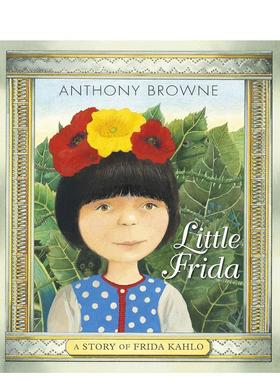 【现货】小弗里达:弗里达·卡罗的故事Little Frida: A Story of Frida Kahlo英文进口原版儿童图书3-6岁艺术启蒙Anthony Browne