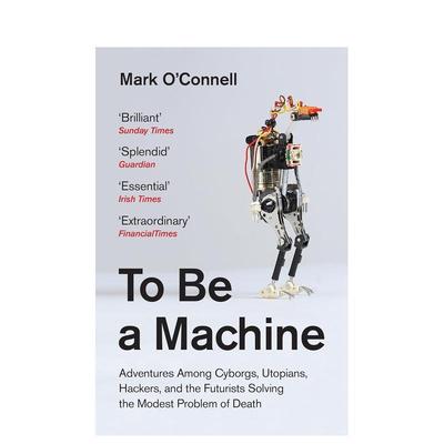 【现货】To Be a Machine成为机器:机器人 黑客和未来主义者面对死亡 英文原版图书籍进口正版Mark O‘Connell