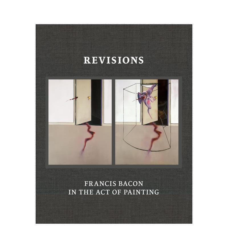 【预售】修正：弗兰西斯·培根的绘画行为 Revisions: Francis Bacon in the Act of Painting 英文进口原版艺术画册画集martin h