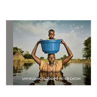 【预售】不屈洪流 Unyielding Floods 英文进口原版摄影作品集纪实Peter Caton外文正版