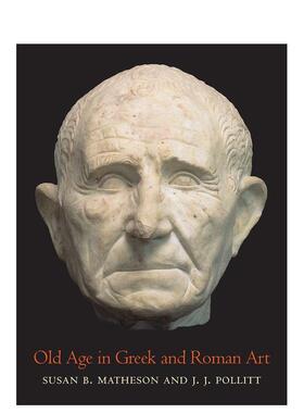 【预售】晚期希腊和罗马艺术Old Age in Greek and Roman Art 艺术英文原版图书进口书籍Susan B Matheson and J. J. Pollitt