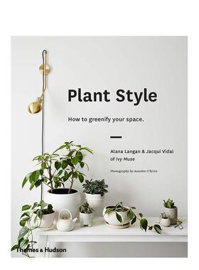 【现货】Plant Style: How to greenify your space 植物风格 绿色居家装饰室内设计 英文原版图书 Alana Langan Jacqui VidalAla