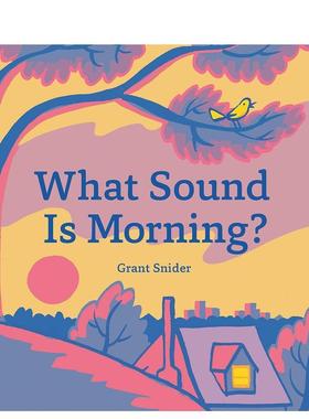【现货】早晨听来是什么声音？What Sound Is Morning?英文进口原版儿童绘本图书Grant Snider百科
