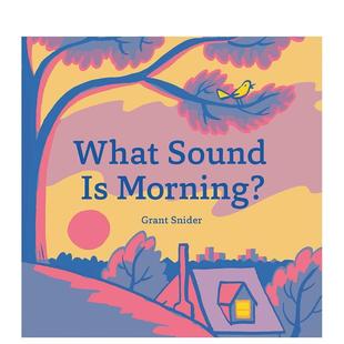 Sound 早晨听来是什么声音？What Morning?英文进口原版 Snider百科 儿童绘本图书Grant 现货