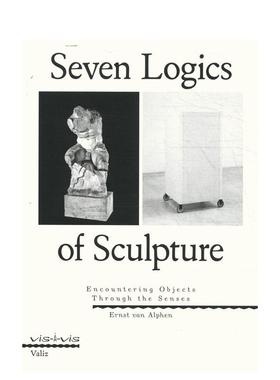 【现货】雕塑的七大逻辑：以感遇物 Seven Logics of Sculpture 英文进口原版艺术画册画集Ernst van Alphen外文图书