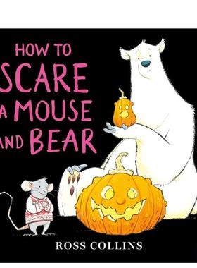 【预售】如何吓跑老鼠和熊 How to Scare a Mouse and Bear英文进口原版儿童绘本图书Ross CollinsRoss Collins