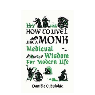 英文进口原版 Cybulskie How Like Live 如何像僧侣一样生活：中世纪智慧与现代生活 生活图书Danièle Monk 预售