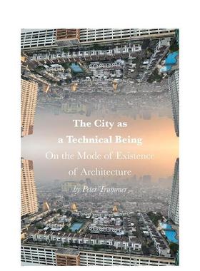 【预售】作为技术存在的城市:论建筑的存在方式 The City as a Technical Being: On the Mode of Existence of Architecture英文
