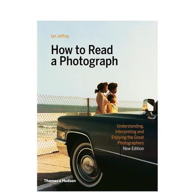 【现货】【T&H】How to Read a Photograph 如何解读一幅摄影作品 英文原版图书籍进口正版摄影集Ian Jeffrey and Max Kozloff