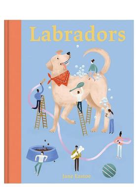 【预售】Labradors拉布拉多饲养指南 英文进口原版生活图书 Jane Eastoe；Meredith Jensen