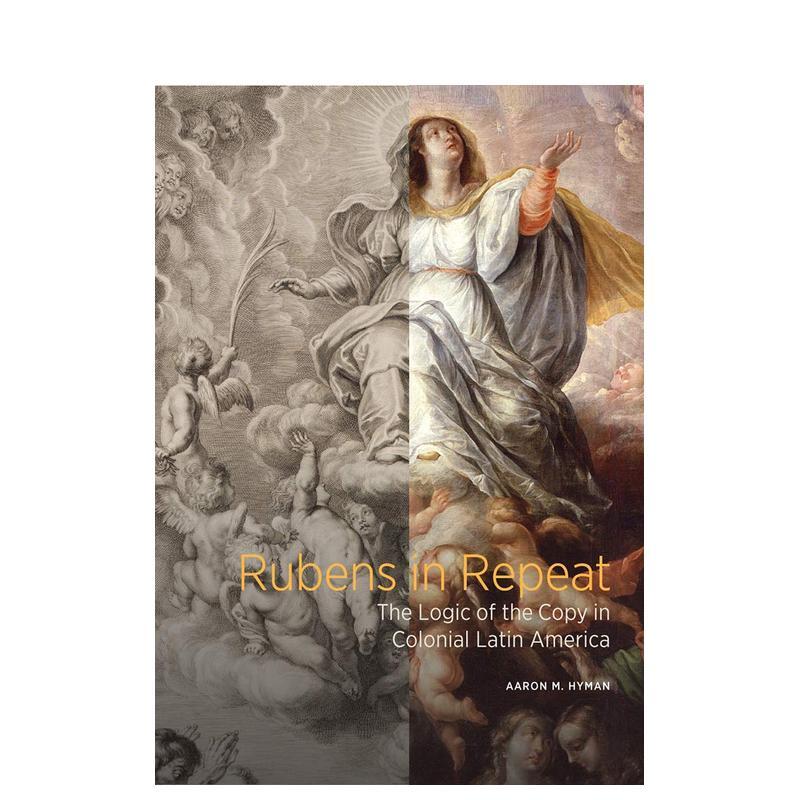 【现货】Rubens in Repeat: The Logic of the Copy in Colonial Latin America，鲁本斯重现：英文原版图书籍进口正版