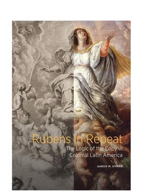【现货】Rubens in Repeat: The Logic of the Copy in Colonial Latin America，鲁本斯重现：英文原版图书籍进口正版