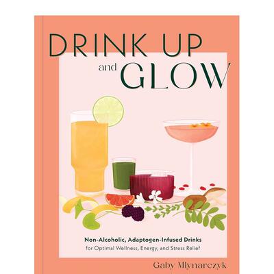 【预售】干杯：让你绽放健康魅力的自制非酒精饮料 Drink Up & Glow 英文进口原版餐饮美食图书