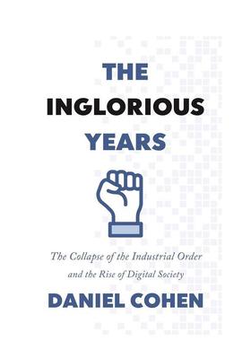 【预售】辉煌岁月：工业秩序的瓦解和数字社会的兴起 The Inglorious Years英文进口原版社会科学图书Daniel Cohen  Jane Marie T