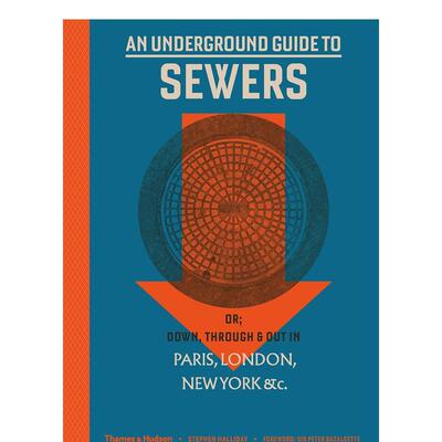 【现货】地下下水道指南：或：巴黎An Underground Guide to Sewers: or: Down, Through and Out in Paris, London, New York, &